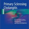 Primary Sclerosing Cholangitis: Current Understanding, Management, and Future Developments1st ed. 2017 Edition
