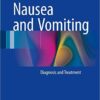 Nausea and Vomiting: Diagnosis and Treatment 1st ed. 2017 Edition
