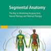 Segmental Anatomy: The Key to Mastering Acupuncture, Neural Therapy, and Manual Therapy