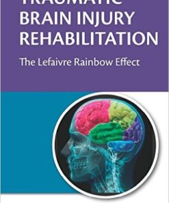 Traumatic Brain Injury Rehabilitation: The Lefaivre Rainbow Effect 1st Edition