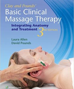 Clay & Pounds' Basic Clinical Massage Therapy: Integrating Anatomy and Treatment Third Edition