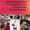 Physical Dysfunction Practice Skills for the Occupational Therapy Assistant, 3e 3rd Edition