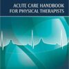 Acute Care Handbook for Physical Therapists, 4e 4th Edition