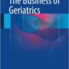 The Business of Geriatrics 1st ed. 2016 Edition