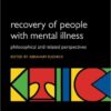 Recovery of People with Mental Illness: Philosophical and Related Perspectives (International Perspectives in Philosophy and Psychiatry) 1st Edition