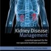 Kidney Disease Management: A Practical Approach for the Non-Specialist Healthcare Practitioner1st Edition