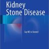 Kidney Stone Disease: Say NO to Stones! 2015th Edition