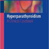 Hyperparathyroidism: A Clinical Casebook 1st ed. 2016 Edition