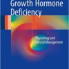 Growth Hormone Deficiency: Physiology and Clinical Management 1st ed. 2016 Edition