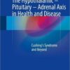 The Hypothalamic-Pituitary-Adrenal Axis in Health and Disease: Cushing’s Syndrome and Beyond 1st ed. 2017 Edition