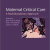 Maternal Critical Care: A Multidisciplinary Approach  1st Edition
