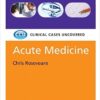 Acute Medicine: Clinical Cases Uncovered 1st Edition