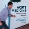 Acute Medicine: A Symptom-Based Approach 1st Edition