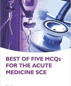 Best of Five MCQs for the Acute Medicine SCE 1st Edition