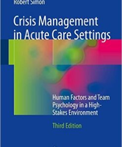 Crisis Management in Acute Care Settings: Human Factors and Team Psychology in a High-Stakes Environment 3rd ed. 2016 Edition