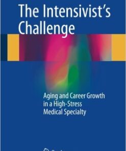 The Intensivist's Challenge: Aging and Career Growth in a High-Stress Medical Specialty 1st ed. 2016 Edition