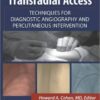 Transradial Access: Techniques for Diagnostic Angiography and Percutaneous Intervention 1st Edition