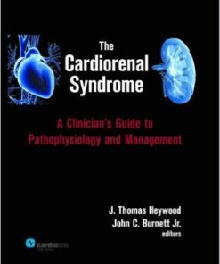 The Cardiorenal Syndrome : A Clinician's Guide to Pathophysiology and Management 1st Edition