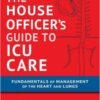 House Officer's Guide to ICU Care: Fundamentals of Management of the Heart and Lungs 3rd Edition