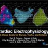Cardiac Electrophysiology: A Visual Guide for Nurses, Techs, and Fellows 1st Edition