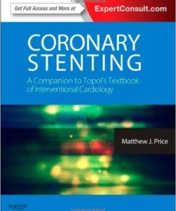 Coronary Stenting: A Companion to Topol's Textbook of Interventional Cardiology 1e
