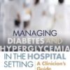 Managing Diabetes and Hyperglycemia in the Hospital Setting : A Clinician's Guide