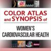 Color Atlas and Synopsis of Womens Cardiovascular Health