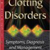 Clotting Disorders: Symptoms, Diagnosis and Management