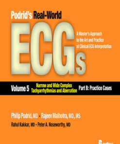 Podrid’s Real-World ECGs, Volume 5 : Narrow and Wide Complex Tachyarrhythmias and Aberration-Part B: Practice Cases