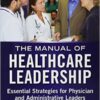 Manual of Healthcare Leadership – Essential Strategies for Physician and Administrative Leaders