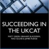 Succeeding in the Ukcat : Comprising Over 680 Practice Questions Including Detailed Explanations, Two Mock Tests and Comprehensive Guidance on H
