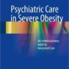 Psychiatric Care in Severe Obesity 2017 : An Interdisciplinary Guide to Integrated Care