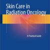 Skin Care in Radiation Oncology 2016 : A Practical Guide