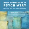 Brain Stimulation in Psychiatry: ECT, DBS, TMS and Other Modalities