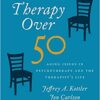 Therapy Over 50 : Aging Issues in Psychotherapy and the Therapist’s Life