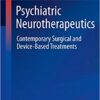 Psychiatric Neurotherapeutics 2016 : Contemporary Surgical and Device-Based Treatments