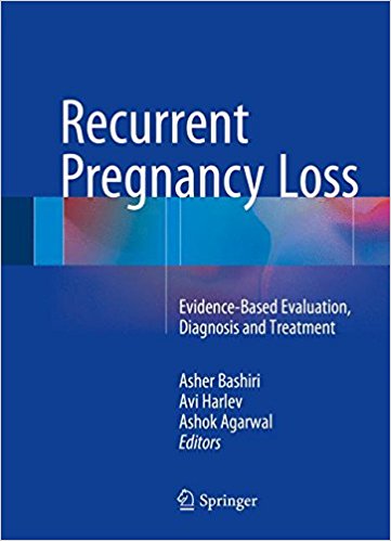 Recurrent Pregnancy Loss: Evidence-Based Evaluation, Diagnosis and Treatment 1st ed. 2016 Edition