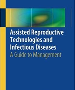 Assisted Reproductive Technologies and Infectious Diseases 2016 : A Guide to Management