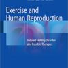 Exercise and Human Reproduction 2016 : Induced Fertility Disorders and Possible Therapies