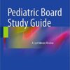 Pediatric Board Study Guide: A Last Minute Review