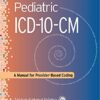 Pediatric ICD-10-CM : A Manual for Provider-Based Coding