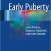 Early Puberty :Latest Findings, Diagnosis, Treatment, Long-term Outcome
