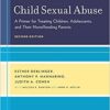 Child Sexual Abuse : A Primer for Treating Children, Adolescents, and Their Nonoffending Parents
