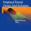 Practical Approach to Peripheral Arterial Chronic Total Occlusions 1st ed. 2017 Edition PDF