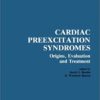 Cardiac Preexcitation Syndromes: Origins, Evaluation, and Treatment Softcover reprint of the original 1st ed. 1986 Edition PDF