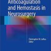 Anticoagulation and Hemostasis in Neurosurgery 1st ed. 2016 Edition PDF