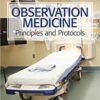 Observation Medicine Principles and Protocols PDF