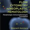 Flow Cytometry in Neoplastic Hematology Morphologic-Immunophenotypic Correlation, 3rd Edition PDF