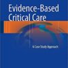 Evidence-Based Critical Care: A Case Study Approach 1st ed. 2017 Edition PDF