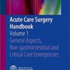 Acute Care Surgery Handbook: Volume 1 General Aspects, Non-gastrointestinal and Critical Care Emergencies 1st ed. 2017 Edition PDF
